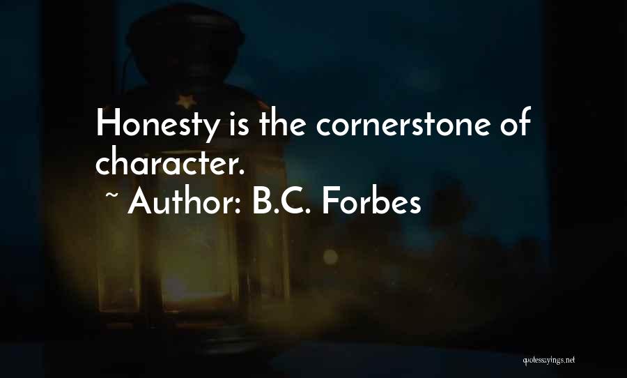 B.C. Forbes Quotes: Honesty Is The Cornerstone Of Character.