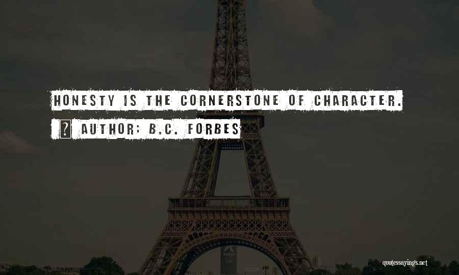 B.C. Forbes Quotes: Honesty Is The Cornerstone Of Character.