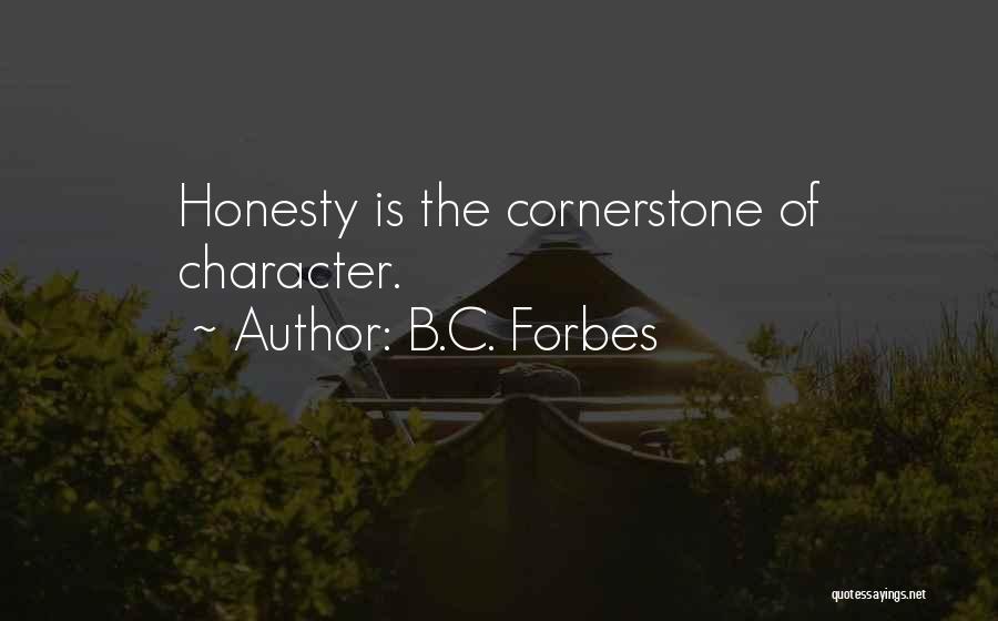 B.C. Forbes Quotes: Honesty Is The Cornerstone Of Character.