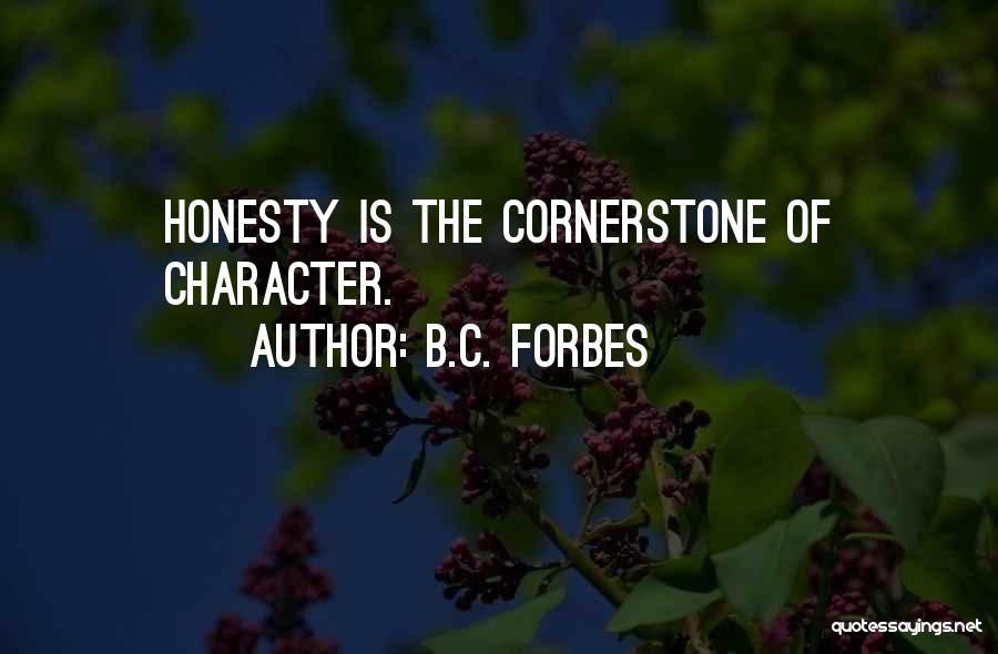 B.C. Forbes Quotes: Honesty Is The Cornerstone Of Character.