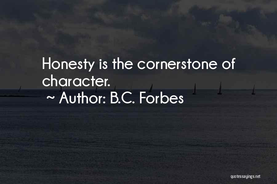 B.C. Forbes Quotes: Honesty Is The Cornerstone Of Character.