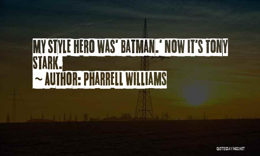 Pharrell Williams Quotes: My Style Hero Was' Batman.' Now It's Tony Stark.