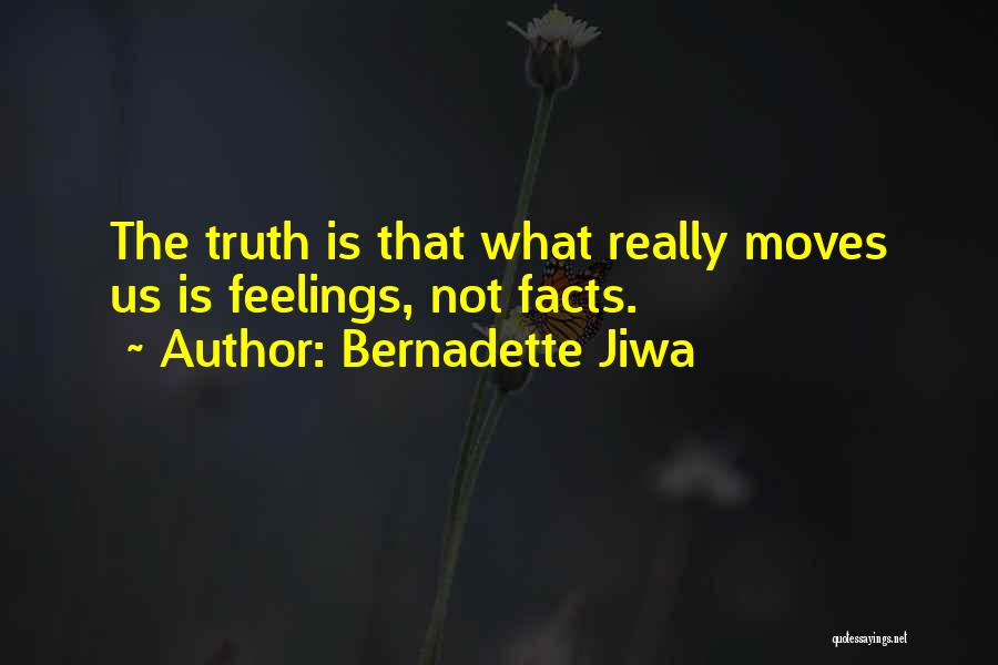 Bernadette Jiwa Quotes: The Truth Is That What Really Moves Us Is Feelings, Not Facts.