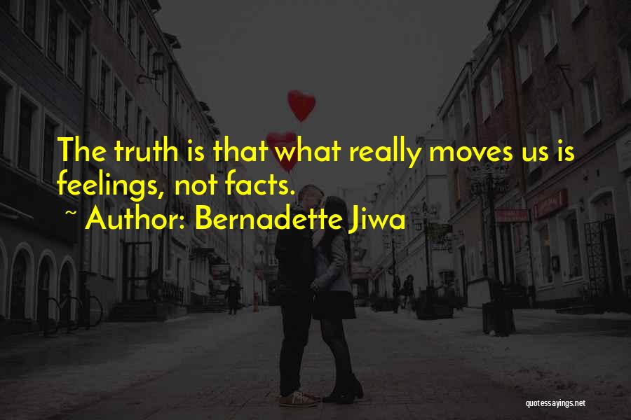 Bernadette Jiwa Quotes: The Truth Is That What Really Moves Us Is Feelings, Not Facts.