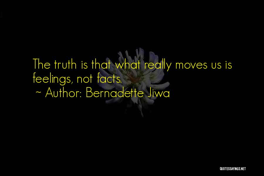 Bernadette Jiwa Quotes: The Truth Is That What Really Moves Us Is Feelings, Not Facts.