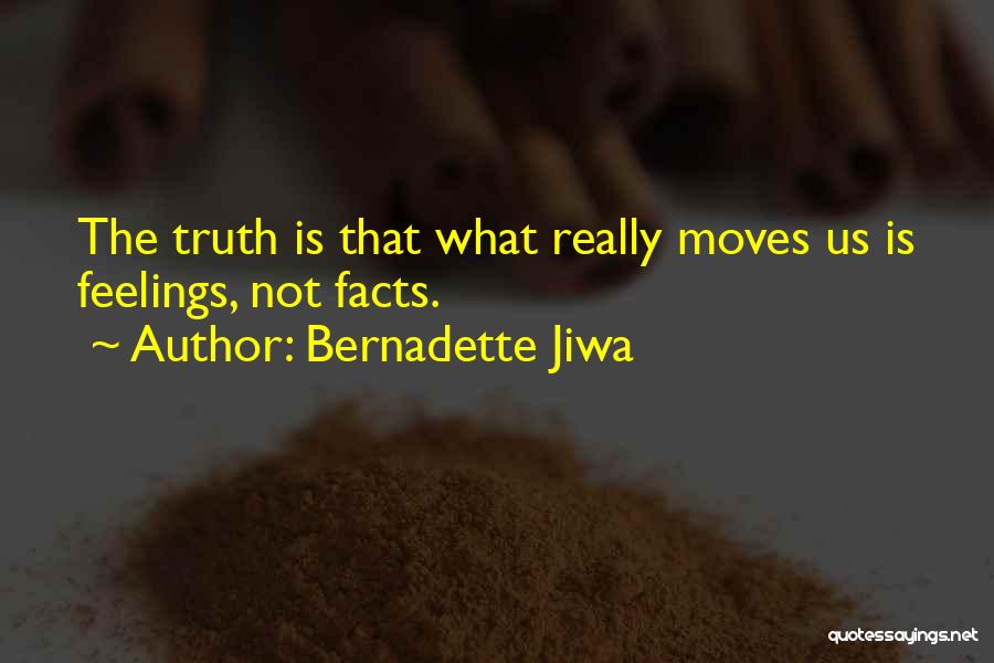 Bernadette Jiwa Quotes: The Truth Is That What Really Moves Us Is Feelings, Not Facts.