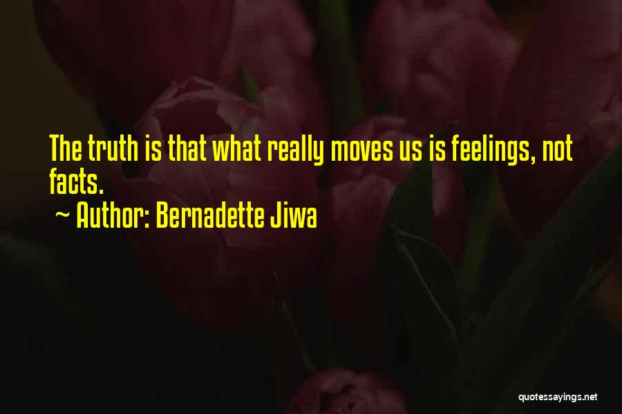 Bernadette Jiwa Quotes: The Truth Is That What Really Moves Us Is Feelings, Not Facts.