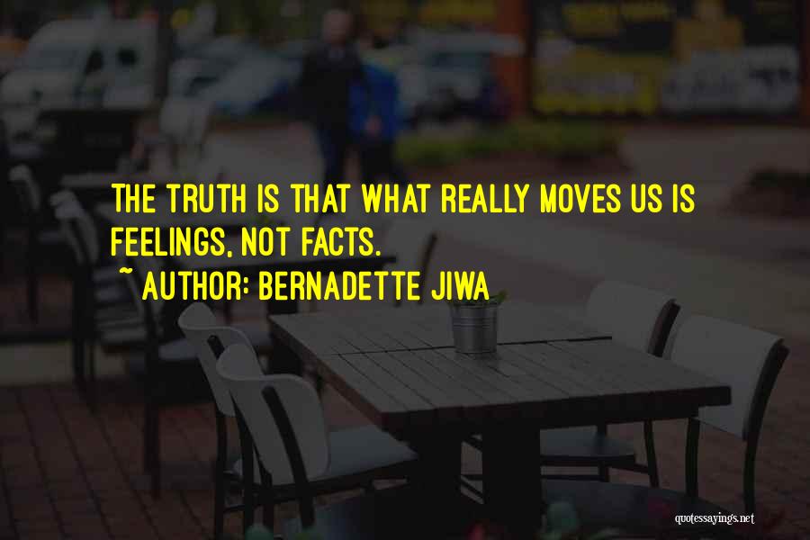 Bernadette Jiwa Quotes: The Truth Is That What Really Moves Us Is Feelings, Not Facts.