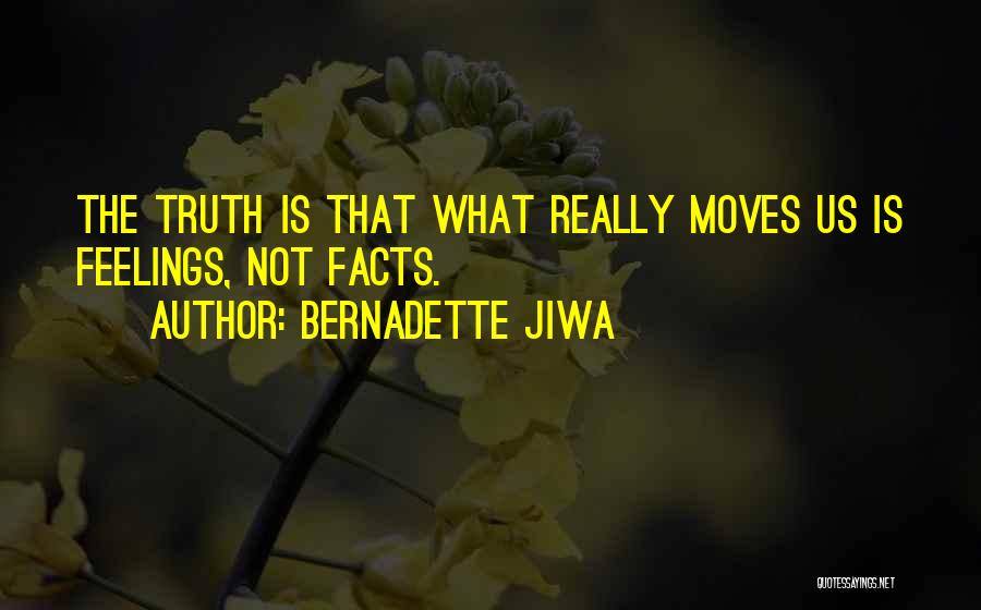 Bernadette Jiwa Quotes: The Truth Is That What Really Moves Us Is Feelings, Not Facts.