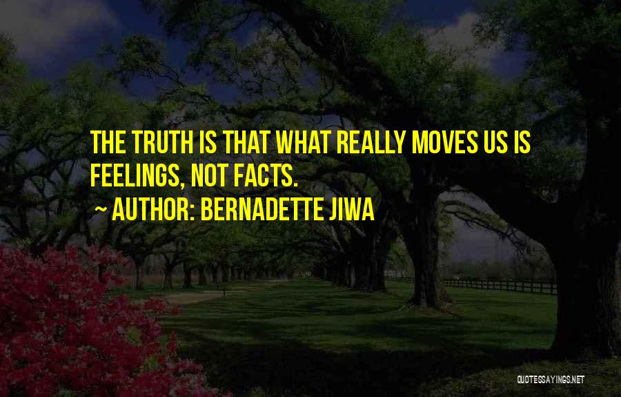 Bernadette Jiwa Quotes: The Truth Is That What Really Moves Us Is Feelings, Not Facts.