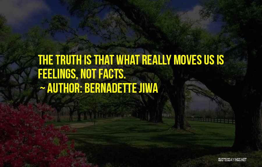 Bernadette Jiwa Quotes: The Truth Is That What Really Moves Us Is Feelings, Not Facts.