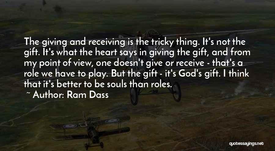 Ram Dass Quotes: The Giving And Receiving Is The Tricky Thing. It's Not The Gift. It's What The Heart Says In Giving The