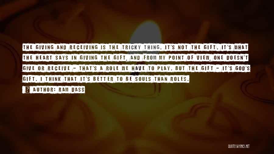 Ram Dass Quotes: The Giving And Receiving Is The Tricky Thing. It's Not The Gift. It's What The Heart Says In Giving The