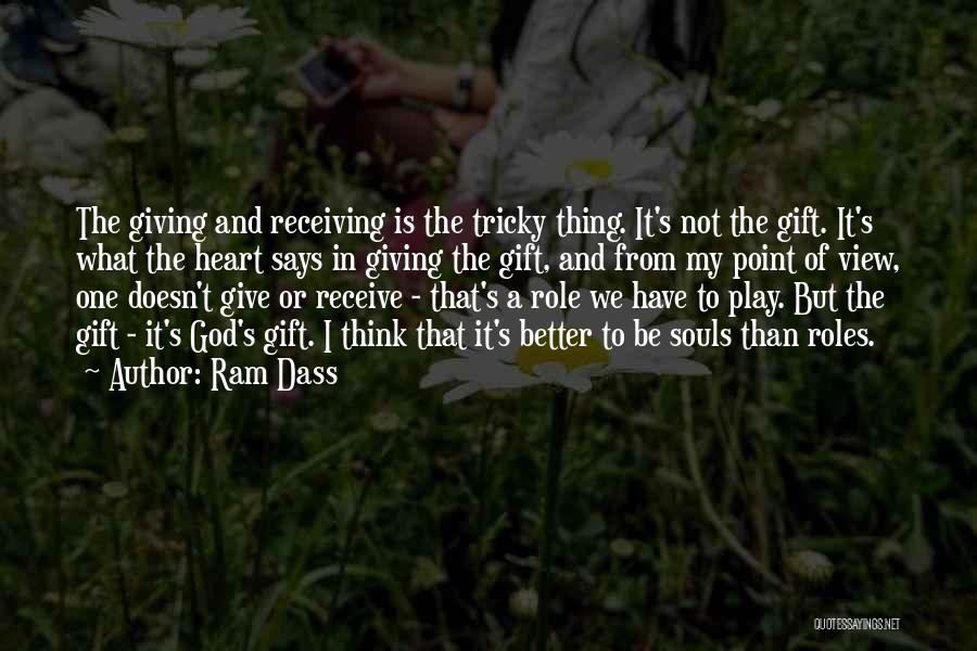 Ram Dass Quotes: The Giving And Receiving Is The Tricky Thing. It's Not The Gift. It's What The Heart Says In Giving The
