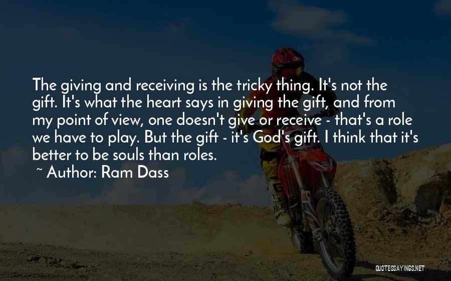 Ram Dass Quotes: The Giving And Receiving Is The Tricky Thing. It's Not The Gift. It's What The Heart Says In Giving The