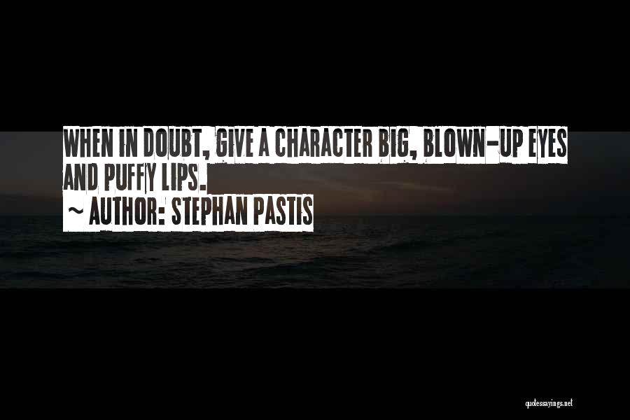 Stephan Pastis Quotes: When In Doubt, Give A Character Big, Blown-up Eyes And Puffy Lips.