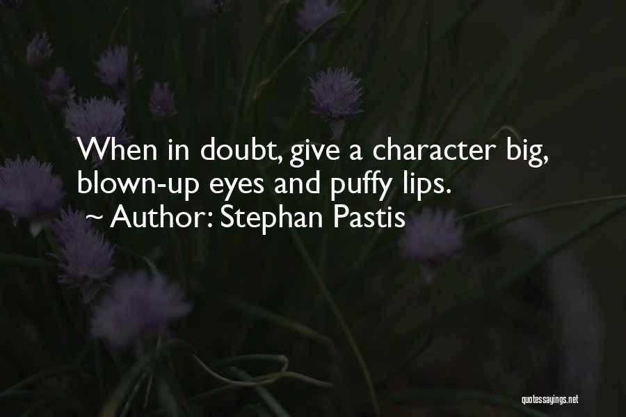 Stephan Pastis Quotes: When In Doubt, Give A Character Big, Blown-up Eyes And Puffy Lips.