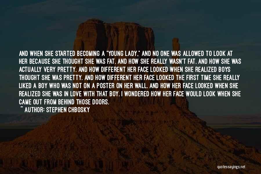 Stephen Chbosky Quotes: And When She Started Becoming A Young Lady, And No One Was Allowed To Look At Her Because She Thought