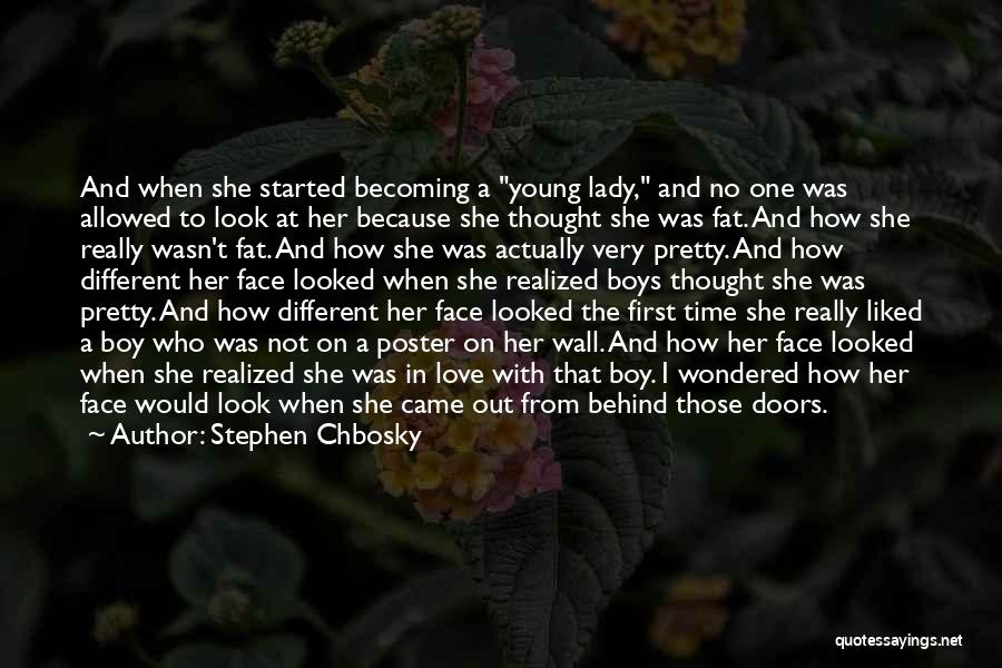 Stephen Chbosky Quotes: And When She Started Becoming A Young Lady, And No One Was Allowed To Look At Her Because She Thought