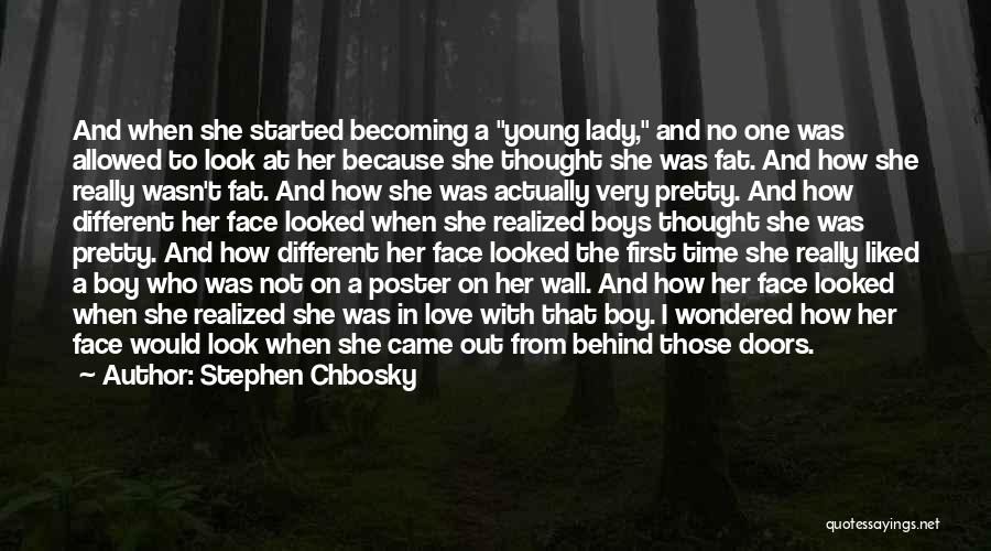 Stephen Chbosky Quotes: And When She Started Becoming A Young Lady, And No One Was Allowed To Look At Her Because She Thought