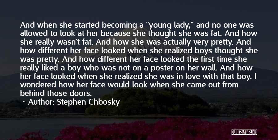 Stephen Chbosky Quotes: And When She Started Becoming A Young Lady, And No One Was Allowed To Look At Her Because She Thought