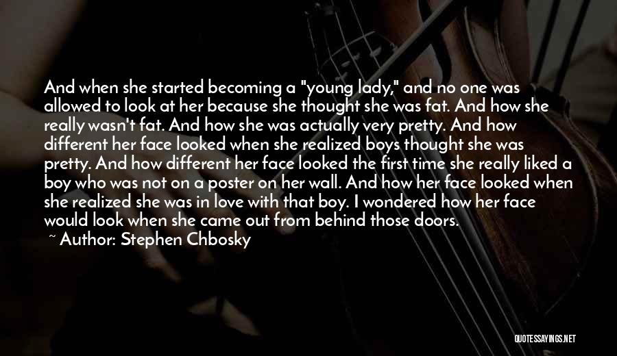 Stephen Chbosky Quotes: And When She Started Becoming A Young Lady, And No One Was Allowed To Look At Her Because She Thought