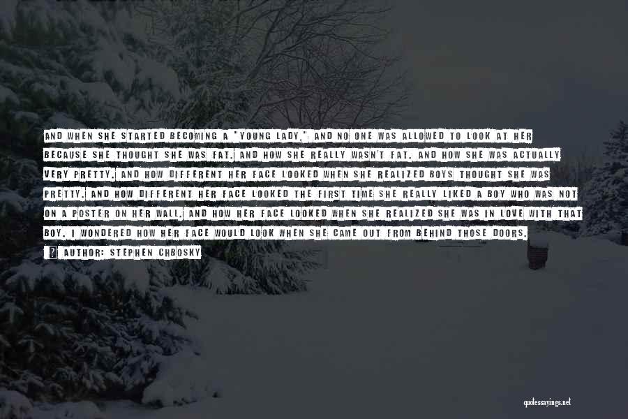Stephen Chbosky Quotes: And When She Started Becoming A Young Lady, And No One Was Allowed To Look At Her Because She Thought