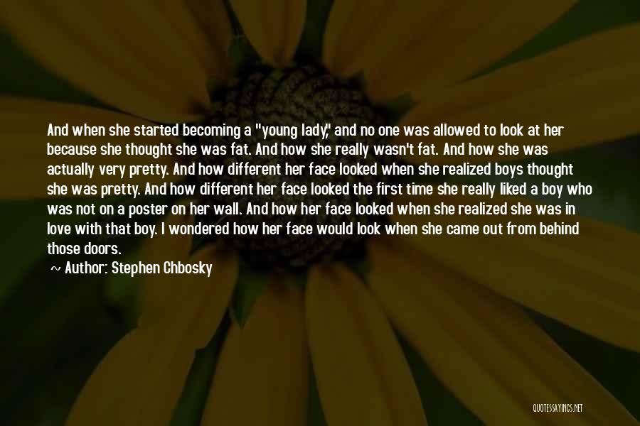Stephen Chbosky Quotes: And When She Started Becoming A Young Lady, And No One Was Allowed To Look At Her Because She Thought