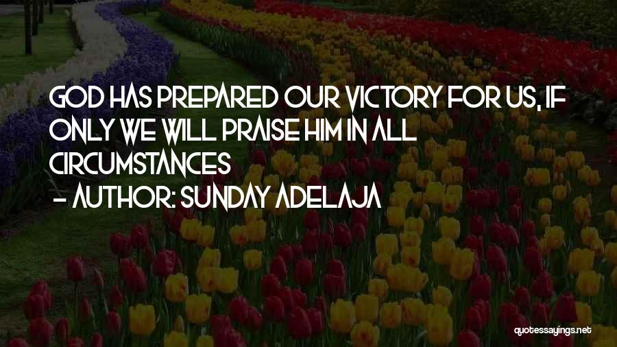 Sunday Adelaja Quotes: God Has Prepared Our Victory For Us, If Only We Will Praise Him In All Circumstances