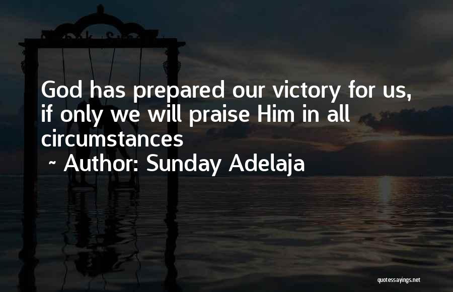 Sunday Adelaja Quotes: God Has Prepared Our Victory For Us, If Only We Will Praise Him In All Circumstances