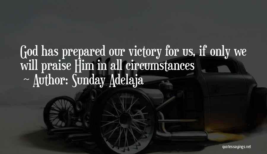 Sunday Adelaja Quotes: God Has Prepared Our Victory For Us, If Only We Will Praise Him In All Circumstances