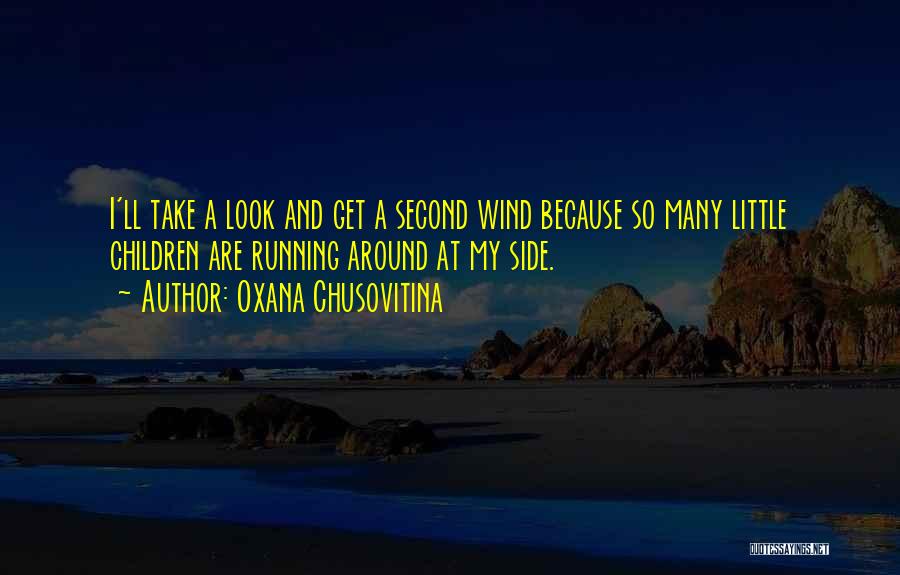 Oxana Chusovitina Quotes: I'll Take A Look And Get A Second Wind Because So Many Little Children Are Running Around At My Side.