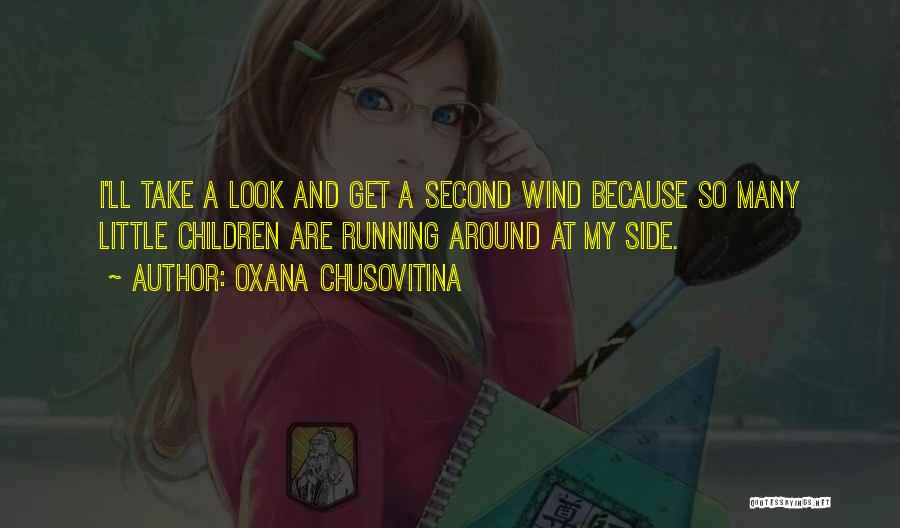 Oxana Chusovitina Quotes: I'll Take A Look And Get A Second Wind Because So Many Little Children Are Running Around At My Side.