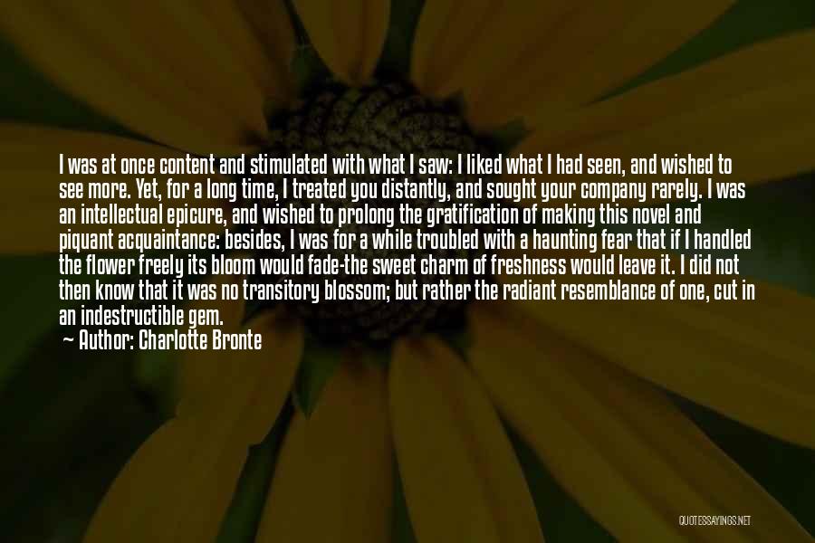 Charlotte Bronte Quotes: I Was At Once Content And Stimulated With What I Saw: I Liked What I Had Seen, And Wished To