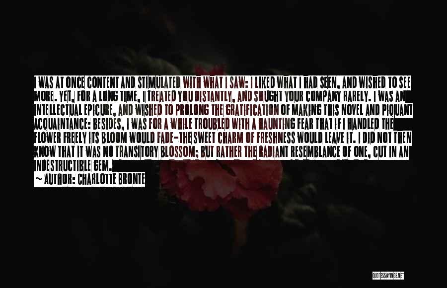 Charlotte Bronte Quotes: I Was At Once Content And Stimulated With What I Saw: I Liked What I Had Seen, And Wished To