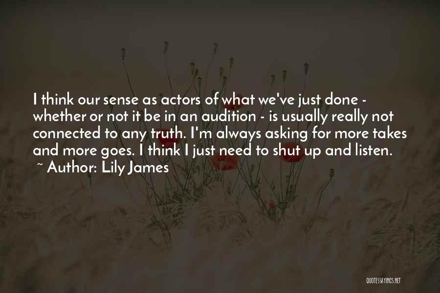 Lily James Quotes: I Think Our Sense As Actors Of What We've Just Done - Whether Or Not It Be In An Audition