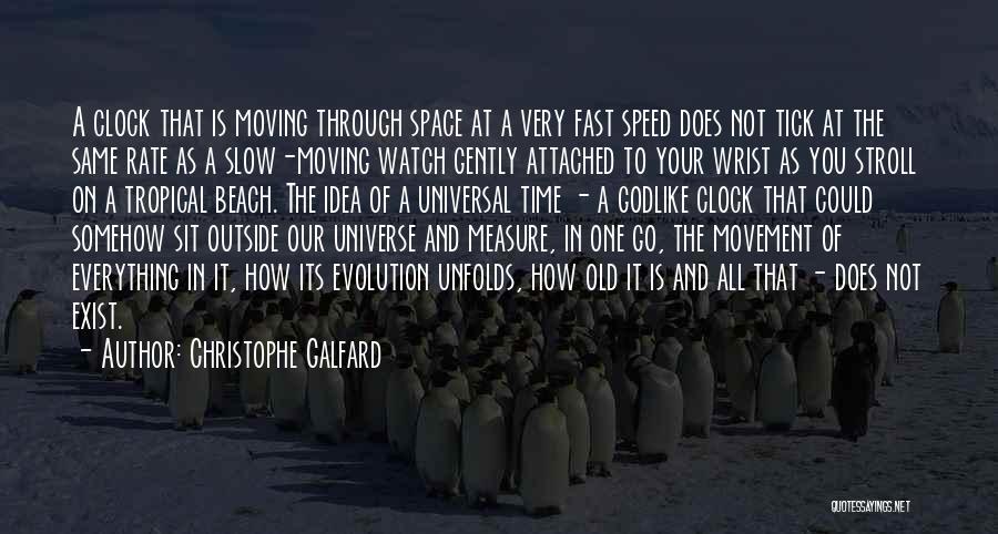 Christophe Galfard Quotes: A Clock That Is Moving Through Space At A Very Fast Speed Does Not Tick At The Same Rate As