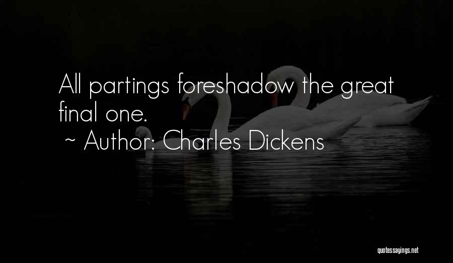 Charles Dickens Quotes: All Partings Foreshadow The Great Final One.