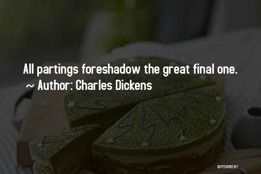 Charles Dickens Quotes: All Partings Foreshadow The Great Final One.