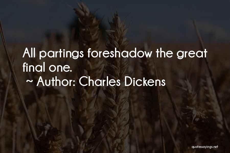 Charles Dickens Quotes: All Partings Foreshadow The Great Final One.