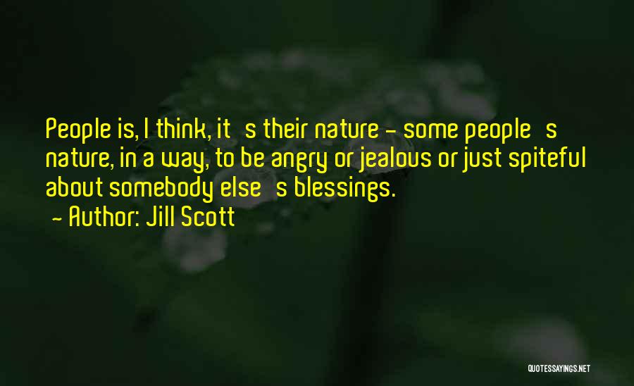 Jill Scott Quotes: People Is, I Think, It's Their Nature - Some People's Nature, In A Way, To Be Angry Or Jealous Or