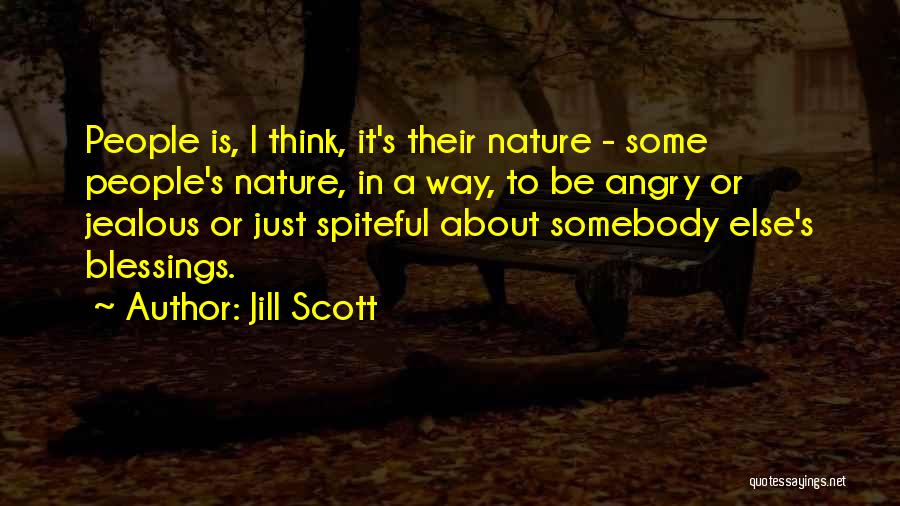 Jill Scott Quotes: People Is, I Think, It's Their Nature - Some People's Nature, In A Way, To Be Angry Or Jealous Or