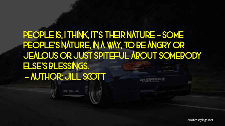 Jill Scott Quotes: People Is, I Think, It's Their Nature - Some People's Nature, In A Way, To Be Angry Or Jealous Or