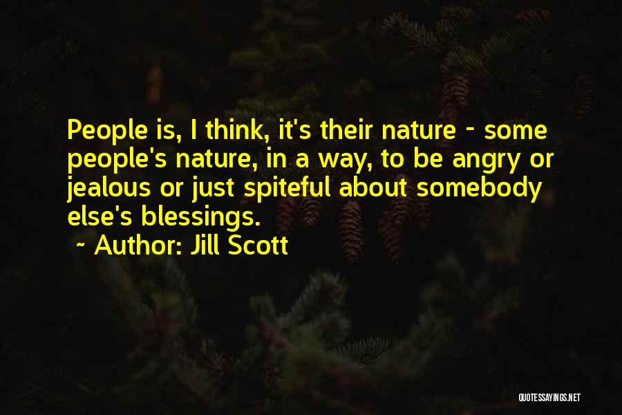 Jill Scott Quotes: People Is, I Think, It's Their Nature - Some People's Nature, In A Way, To Be Angry Or Jealous Or