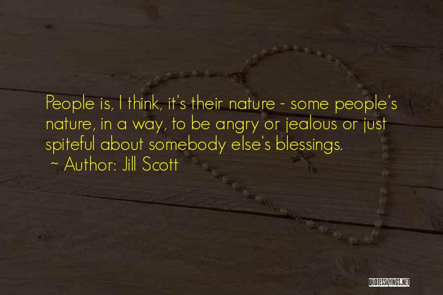 Jill Scott Quotes: People Is, I Think, It's Their Nature - Some People's Nature, In A Way, To Be Angry Or Jealous Or