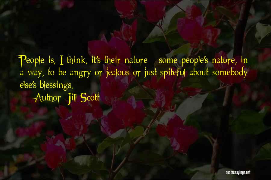Jill Scott Quotes: People Is, I Think, It's Their Nature - Some People's Nature, In A Way, To Be Angry Or Jealous Or