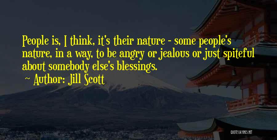 Jill Scott Quotes: People Is, I Think, It's Their Nature - Some People's Nature, In A Way, To Be Angry Or Jealous Or