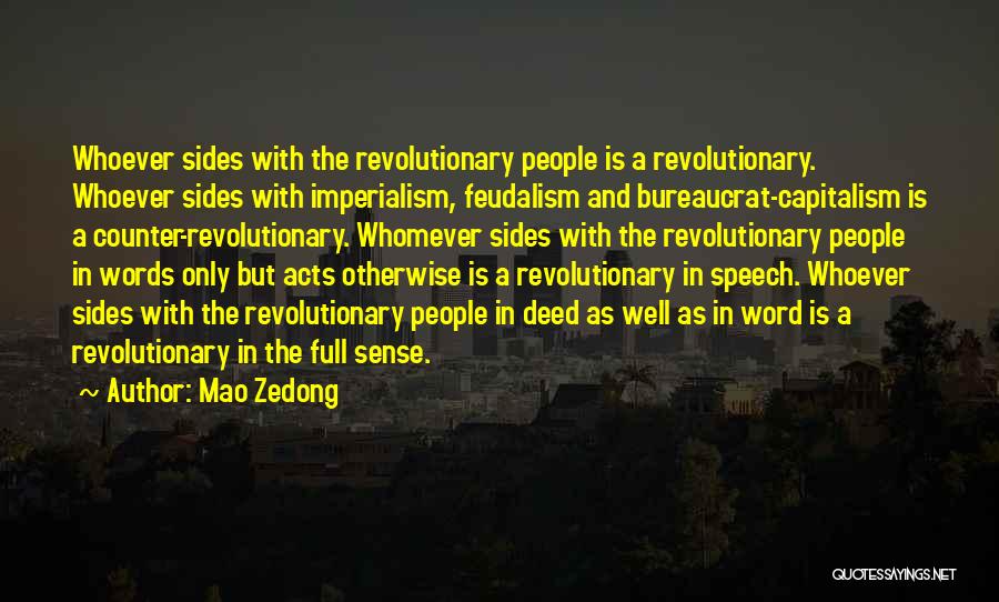 Mao Zedong Quotes: Whoever Sides With The Revolutionary People Is A Revolutionary. Whoever Sides With Imperialism, Feudalism And Bureaucrat-capitalism Is A Counter-revolutionary. Whomever