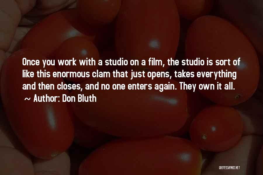 Don Bluth Quotes: Once You Work With A Studio On A Film, The Studio Is Sort Of Like This Enormous Clam That Just