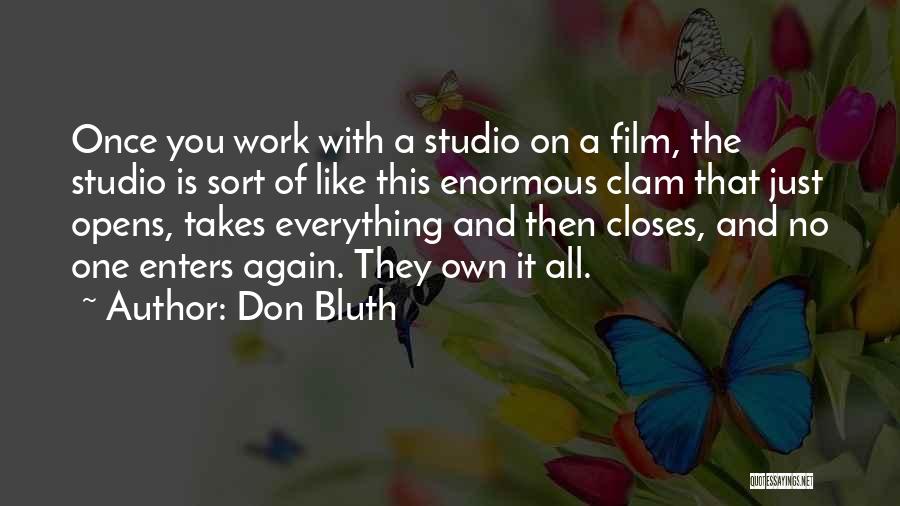 Don Bluth Quotes: Once You Work With A Studio On A Film, The Studio Is Sort Of Like This Enormous Clam That Just